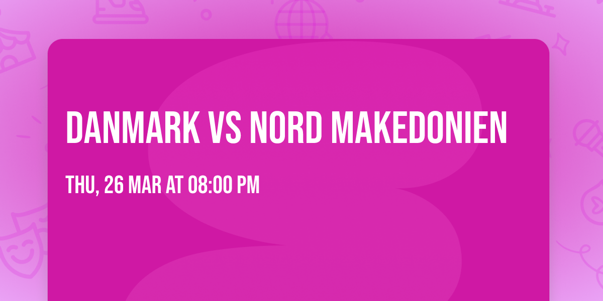 Danmark vs Nord Makedonien 