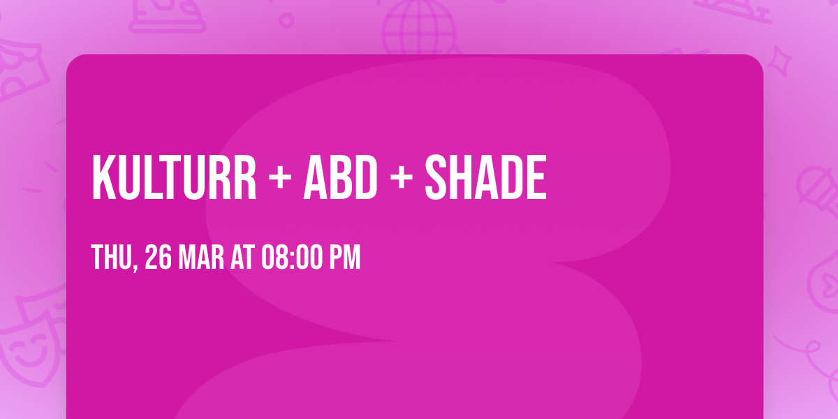 Kulturr + ABD + SHADE
