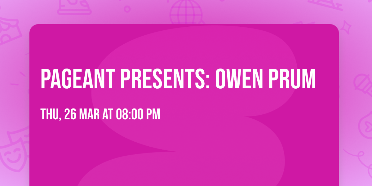 Pageant Presents: Owen Prum