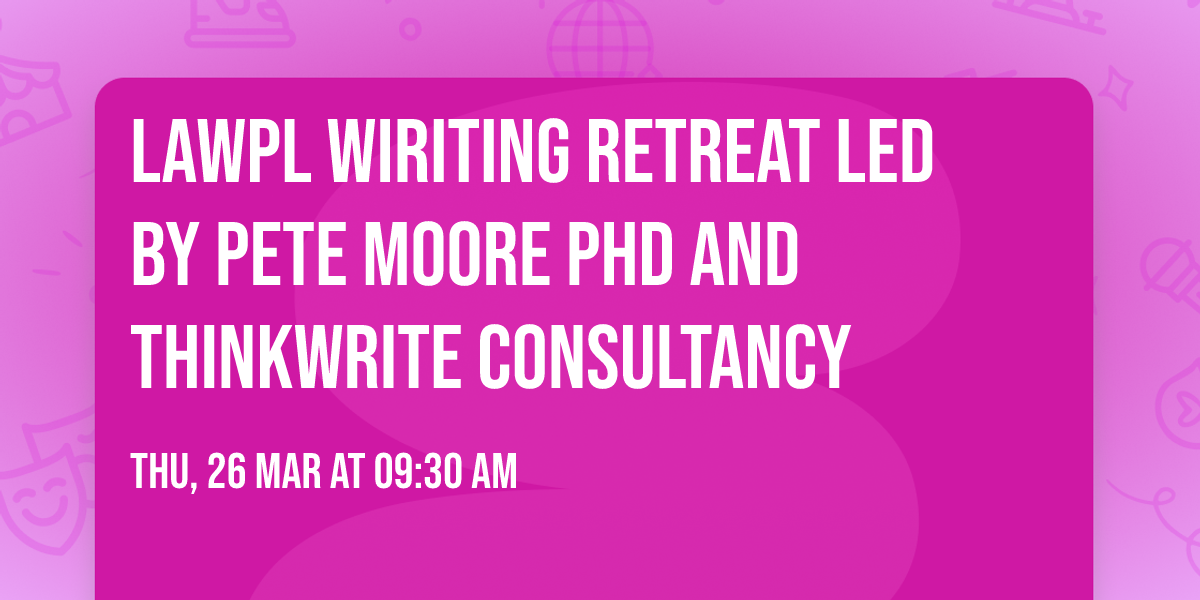 LAWPL Wiriting Retreat led by Pete Moore PhD and ThinkWrite Consultancy