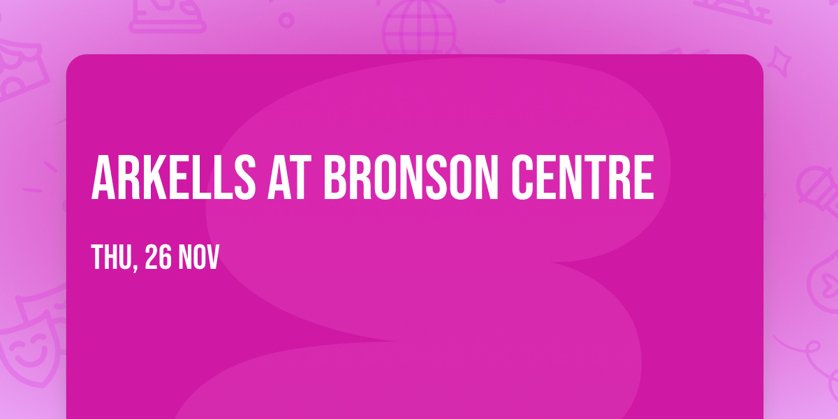 Arkells at Bronson Centre
