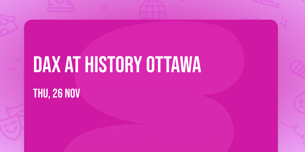 Dax at History Ottawa