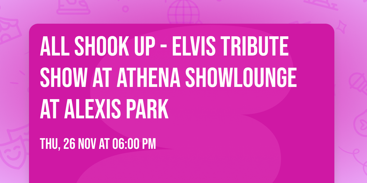 All Shook Up - Elvis Tribute Show at Athena Showlounge At Alexis Park