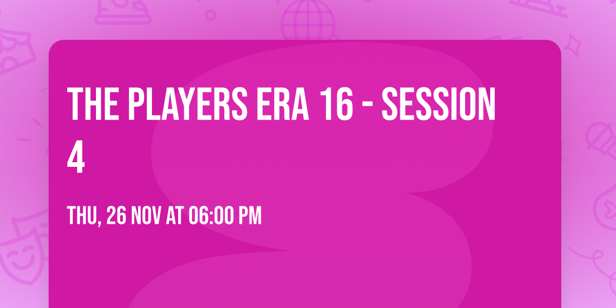 The Players Era 16 - Session 4