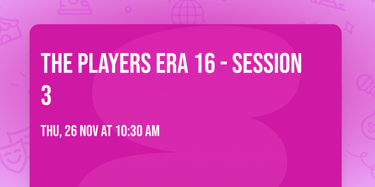 The Players Era 16 - Session 3