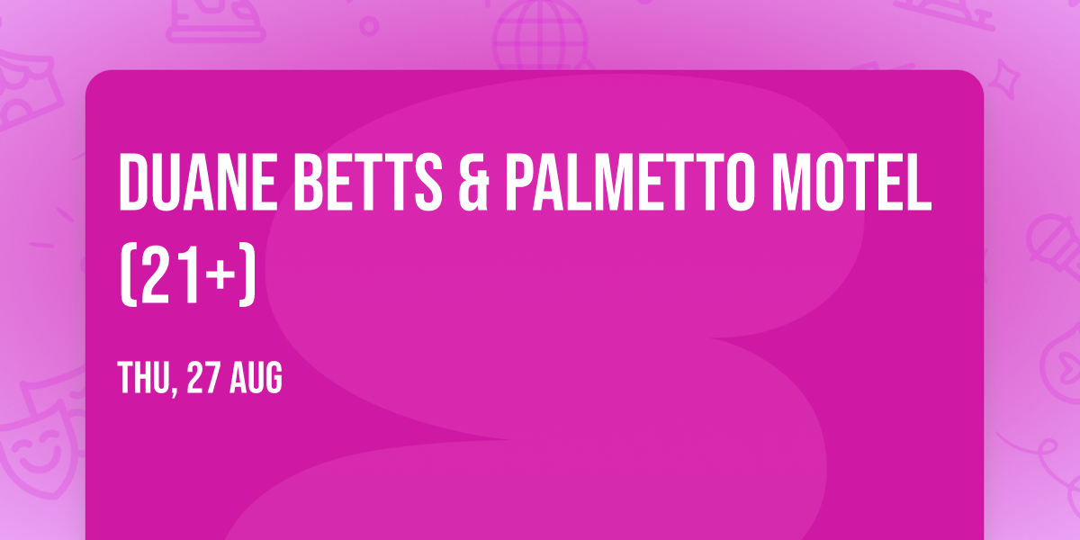 Duane Betts & Palmetto Motel (21+)