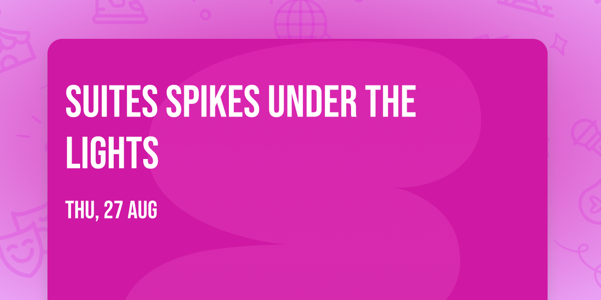 SUITES Spikes Under The Lights
