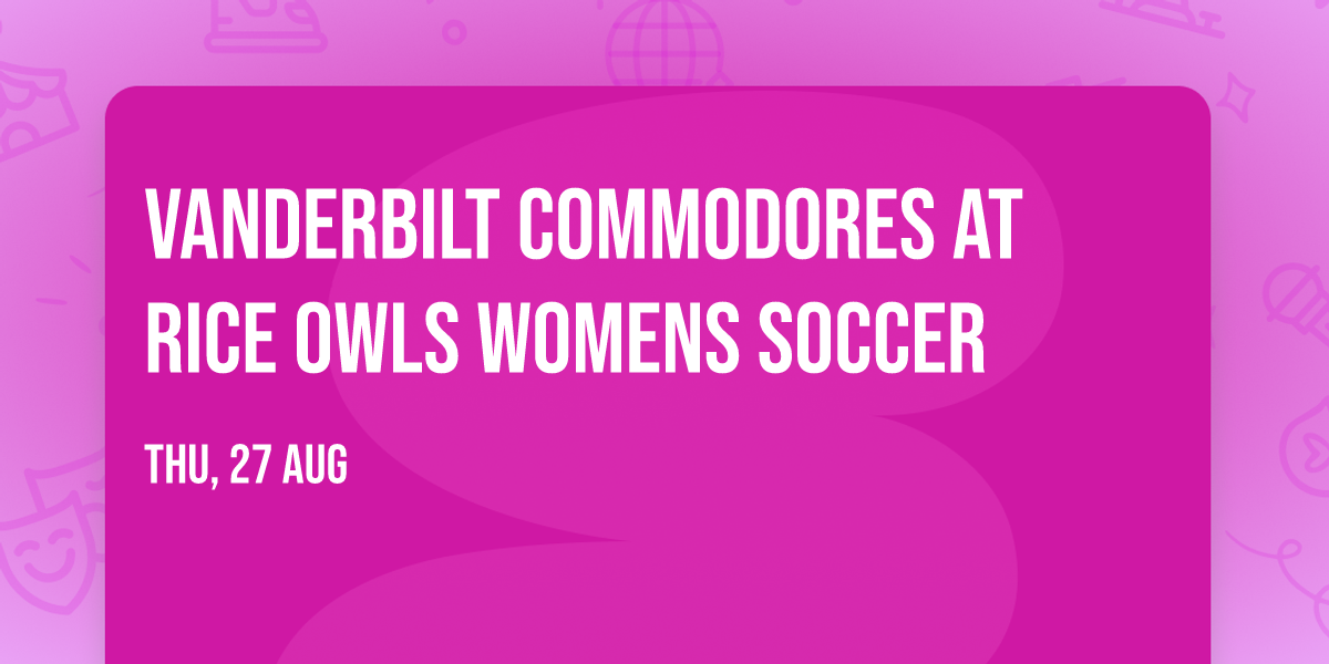 Vanderbilt Commodores at Rice Owls Womens Soccer