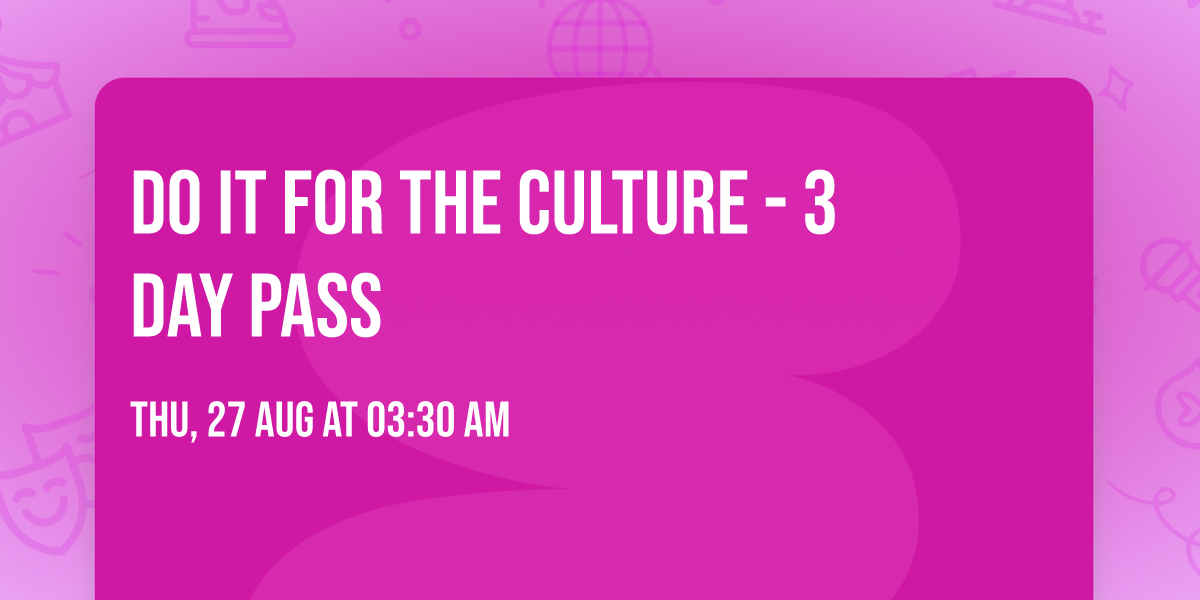 Do It For The Culture - 3 Day Pass