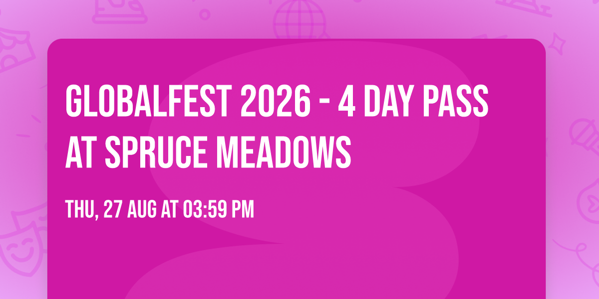 GlobalFest 2026 - 4 Day Pass at Spruce Meadows