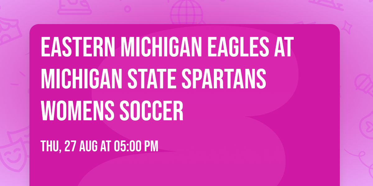Eastern Michigan Eagles at Michigan State Spartans Womens Soccer
