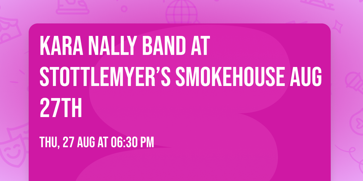Kara Nally Band at Stottlemyer\u2019s Smokehouse Aug 27th
