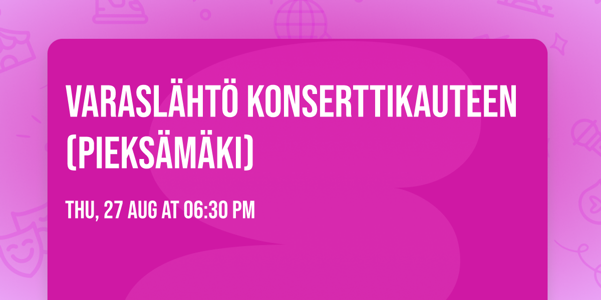 VARASL\u00c4HT\u00d6 KONSERTTIKAUTEEN (Pieks\u00e4m\u00e4ki)