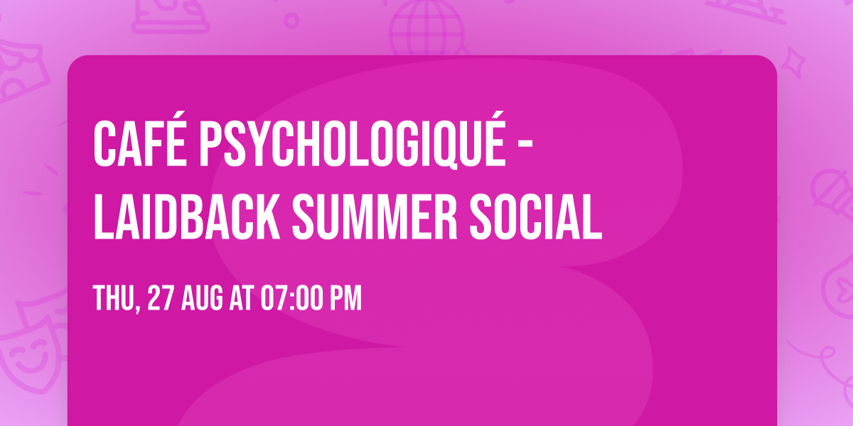 Caf\u00e9  Psychologiqu\u00e9 - Laidback  Summer Social