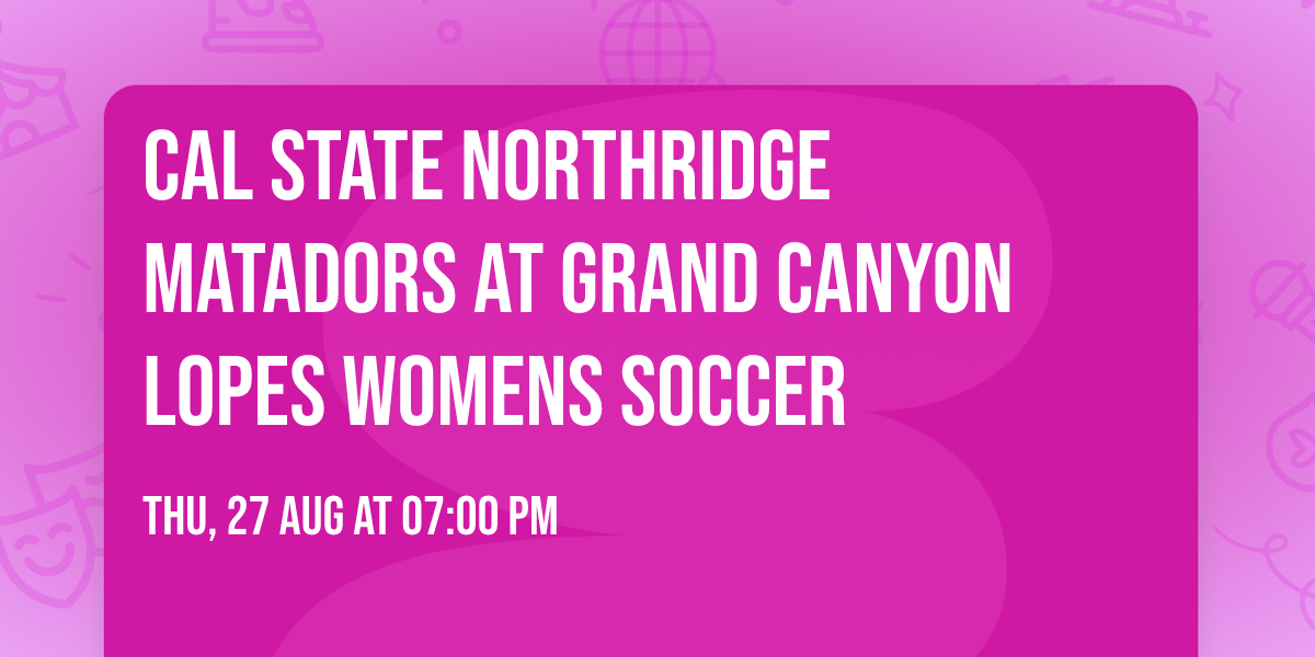 Cal State Northridge Matadors at Grand Canyon Lopes Womens Soccer