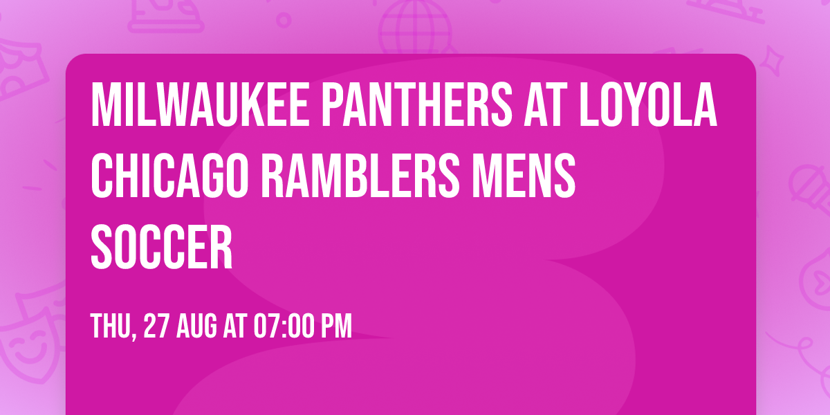 Milwaukee Panthers at Loyola Chicago Ramblers Mens Soccer