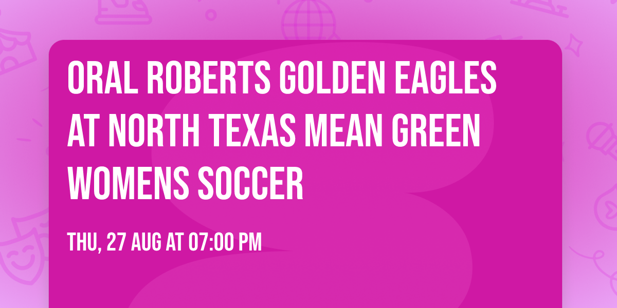 Oral Roberts Golden Eagles at North Texas Mean Green Womens Soccer