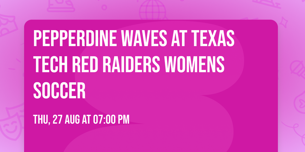 Pepperdine Waves at Texas Tech Red Raiders Womens Soccer