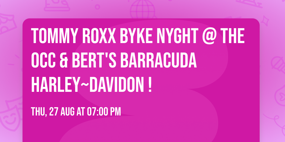 TOMMY ROXX BYKE NYGHT @ the OCC & Bert's Barracuda Harley~Davidon !