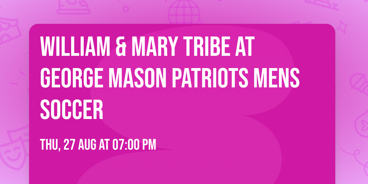 William & Mary Tribe at George Mason Patriots Mens Soccer