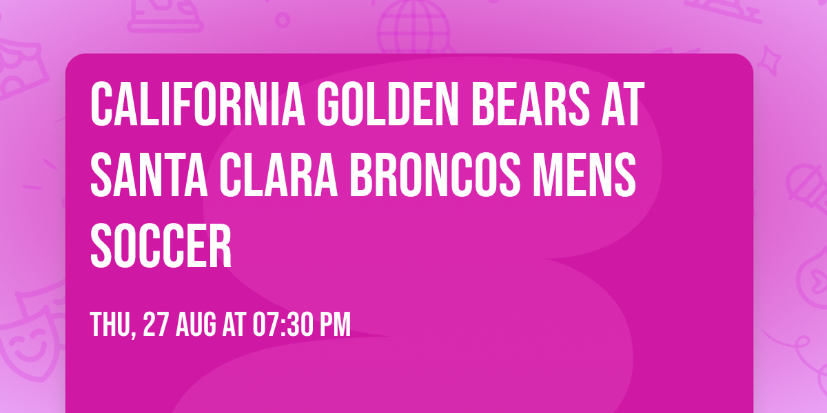 California Golden Bears at Santa Clara Broncos Mens Soccer