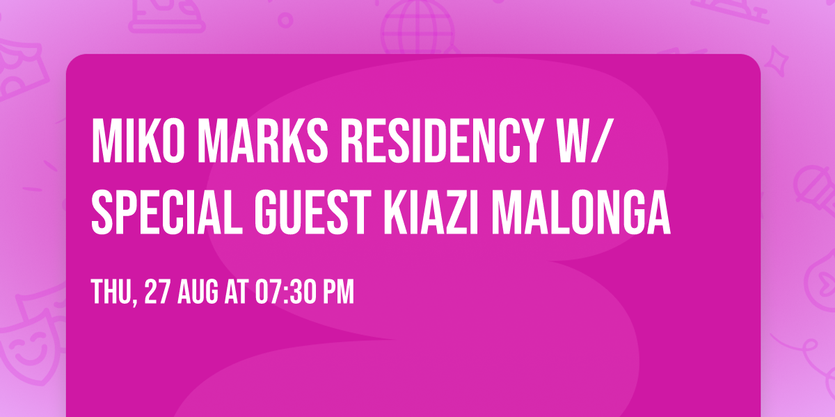Miko Marks Residency w\/ Special Guest Kiazi Malonga