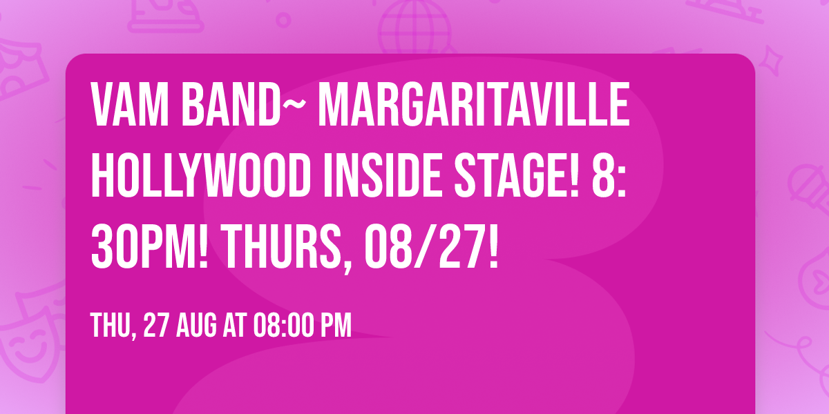VAM Band~ Margaritaville Hollywood INSIDE STAGE! 8:30pm! Thurs, 08\/27!