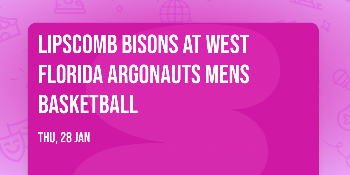 Lipscomb Bisons at West Florida Argonauts Mens Basketball