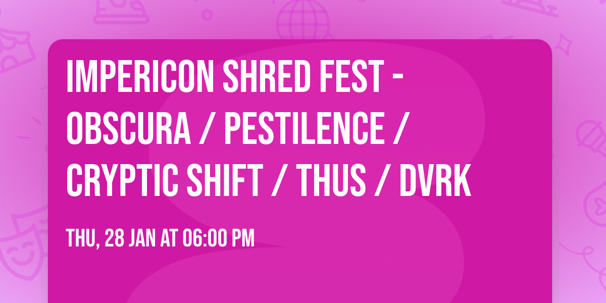 IMPERICON SHRED FEST - OBSCURA \/ PESTILENCE \/ CRYPTIC SHIFT \/ THUS \/ DVRK