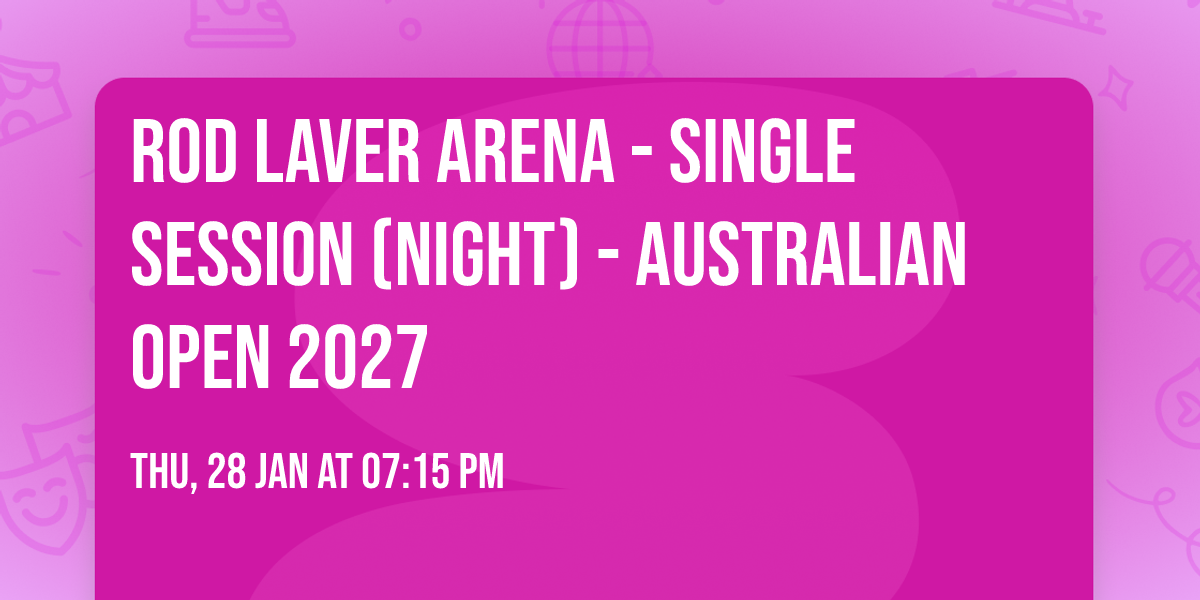 Rod Laver Arena - Single Session (Night) - Australian Open 2027