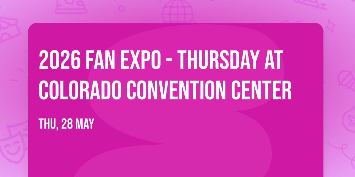 2026 Fan Expo - Thursday at Colorado Convention Center