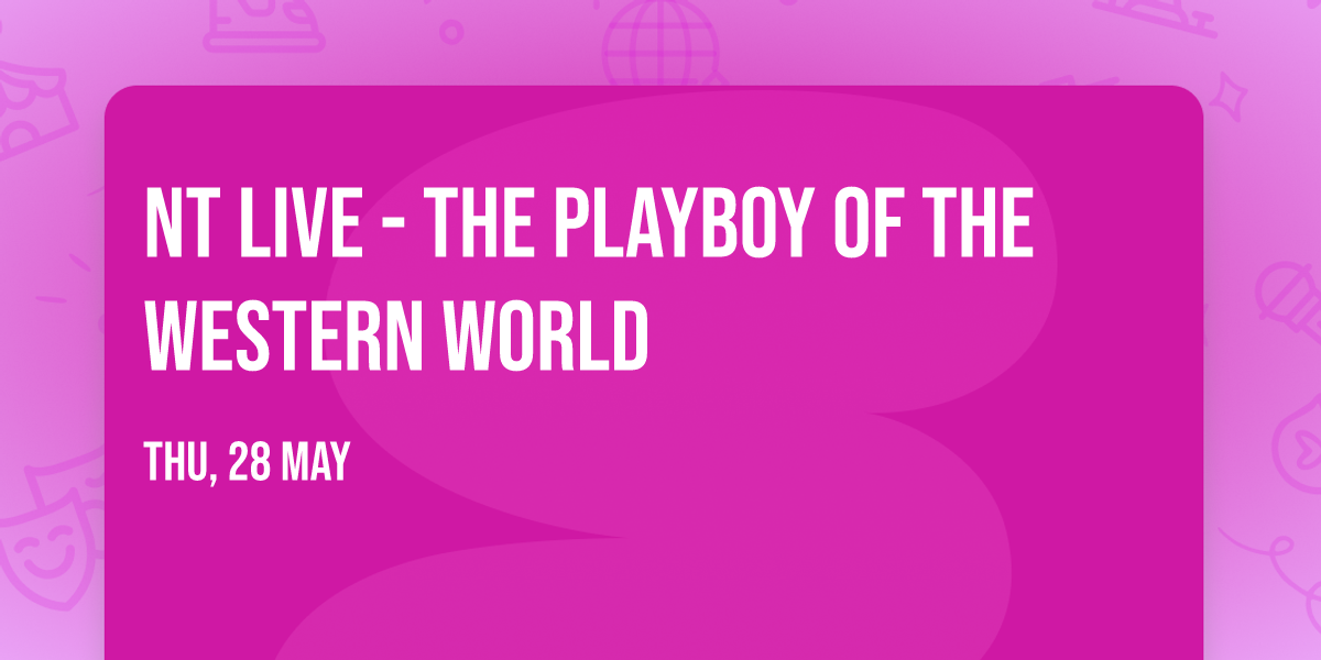 NT LIVE - The Playboy of the Western World