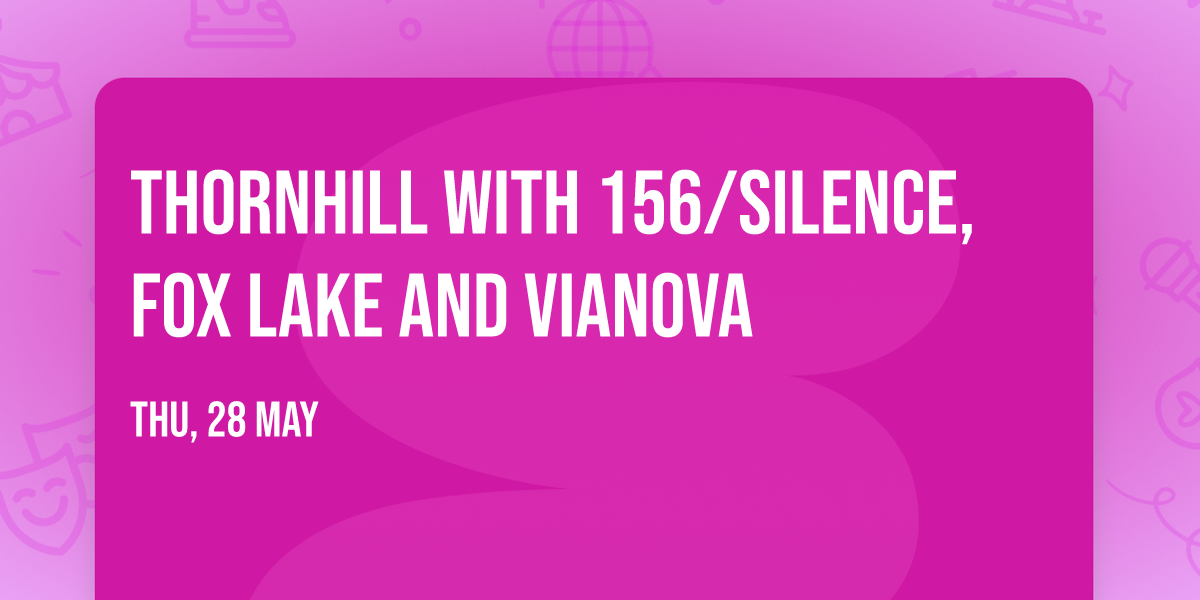 Thornhill with 156\/Silence, Fox Lake and vianova