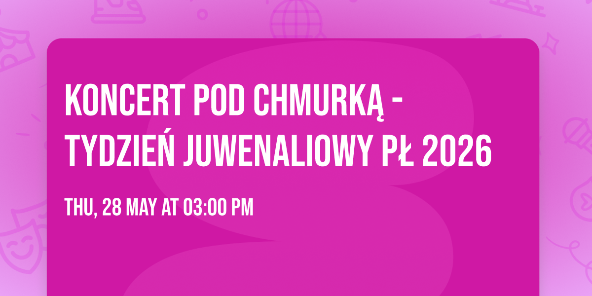 Koncert pod chmurk\u0105 - Tydzie\u0144 juwenaliowy P\u0141 2026