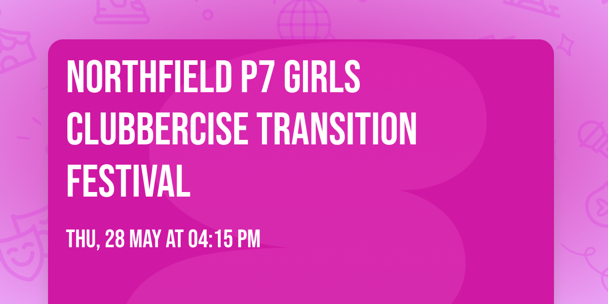 Northfield P7 Girls Clubbercise Transition Festival