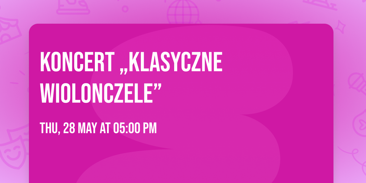 Koncert \u201eKlasyczne Wiolonczele\u201d