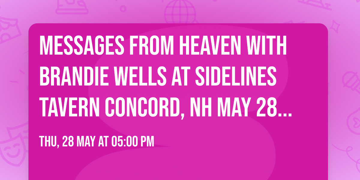 Messages from Heaven with Brandie Wells at Sidelines Tavern Concord, NH May 28, 2026
