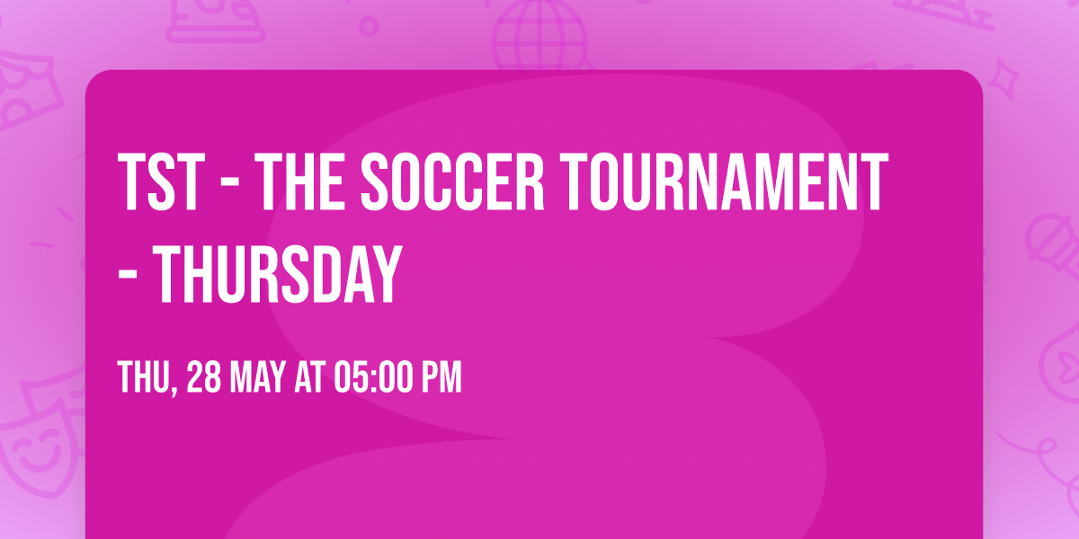TST - The Soccer Tournament - Thursday
