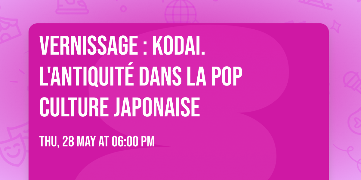 Vernissage : Kodai. L'Antiquit\u00e9 dans la pop culture japonaise