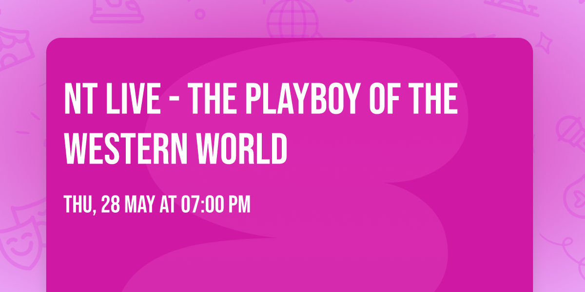 NT LIVE - The Playboy of the Western World