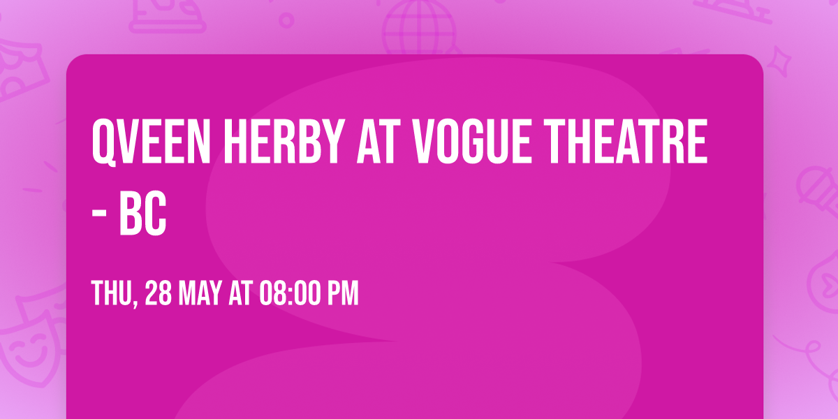 Qveen Herby at Vogue Theatre - BC