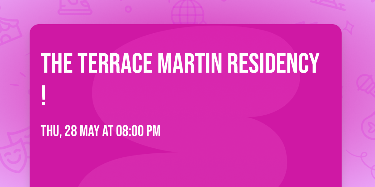 The Terrace Martin Residency!