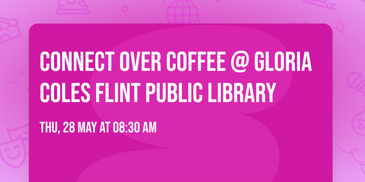 Connect Over Coffee @ Gloria Coles Flint Public Library