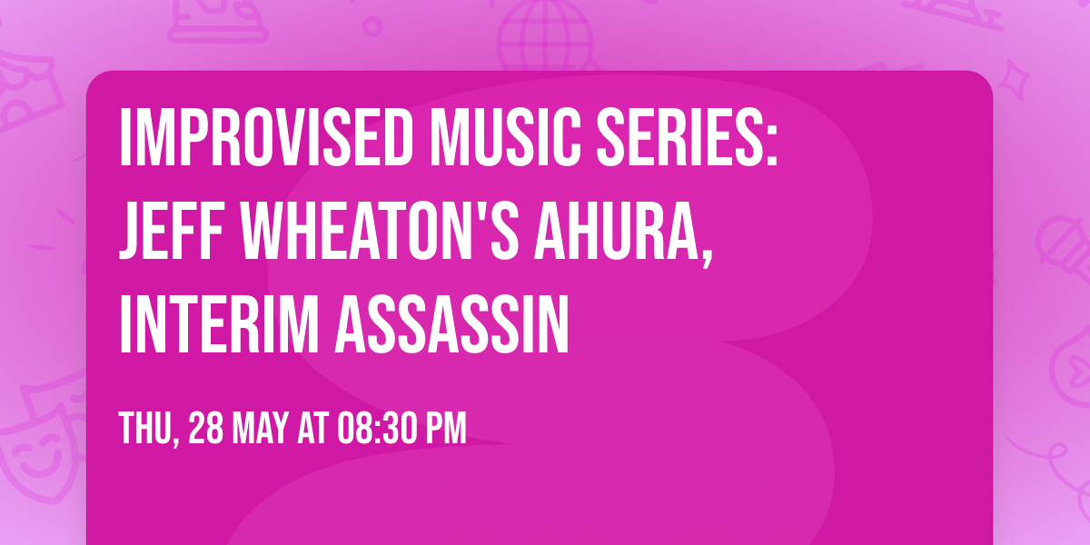 Improvised Music Series: Jeff Wheaton's Ahura, Interim Assassin