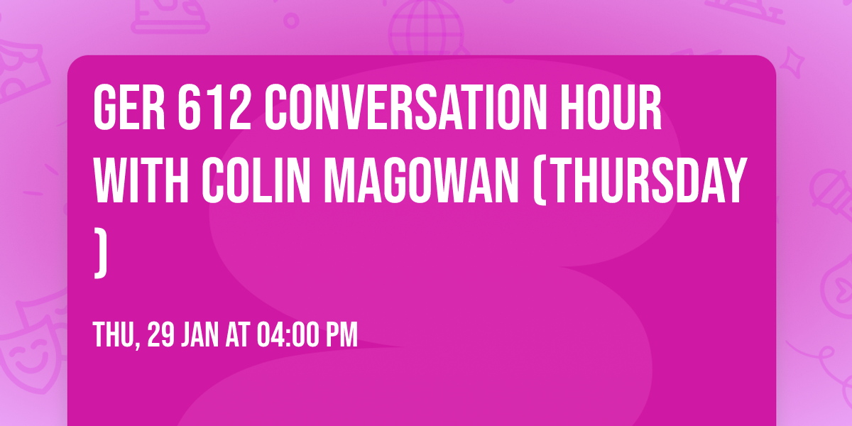 GER 612 Conversation Hour with Colin Magowan (Thursday)