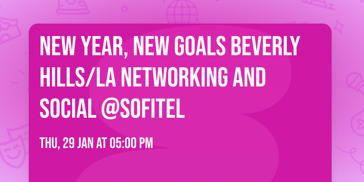 New Year, New Goals Beverly Hills\/LA Networking and Social @sofitel