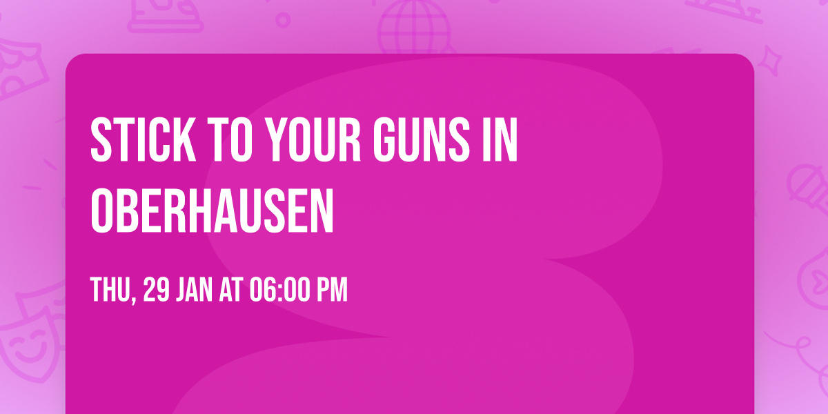 Stick to Your Guns in Oberhausen