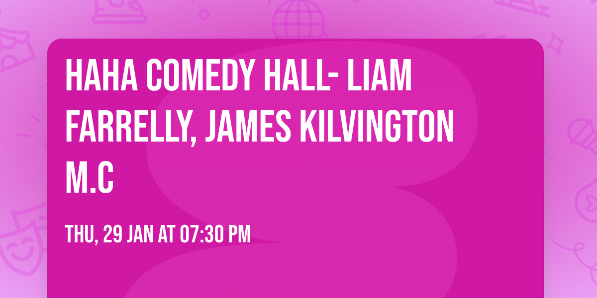 Haha Comedy Hall- Liam Farrelly, James Kilvington M.C