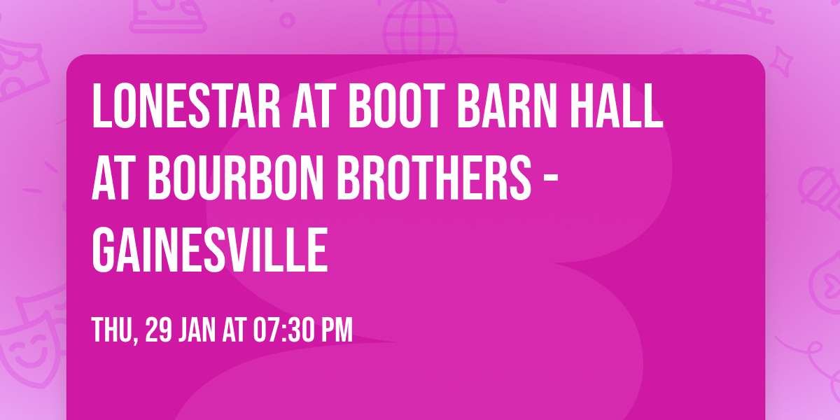 Lonestar at Boot Barn Hall at Bourbon Brothers - Gainesville