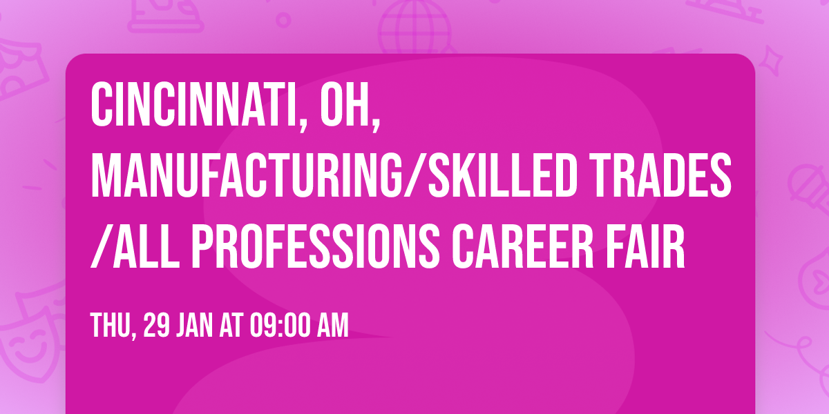 CINCINNATI, OH, MANUFACTURING\/SKILLED TRADES\/ALL PROFESSIONS CAREER FAIR